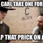 TWD Meme | PLEASE CARL TAKE ONE FOR DADDY; GO HELP THAT PRICK ON AISLE 4 | image tagged in twd meme | made w/ Imgflip meme maker