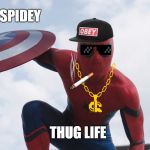 Spider man | SPIDEY; THUG LIFE | image tagged in spider man | made w/ Imgflip meme maker