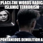 1984 HRC Hillary Clinton | REPLACE THE WORDS RADICAL ISLAMIC TERRORISM; WITH SPONTANEOUS DEMOLITION ARTISTS | image tagged in 1984 hrc hillary clinton | made w/ Imgflip meme maker