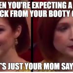 Sudden Change | WHEN YOU'RE EXPECTING A TEXT BACK FROM YOUR BOOTY CALL BUT IT'S JUST YOUR MOM SAYING HI | image tagged in sudden change | made w/ Imgflip meme maker