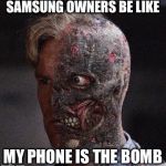 Samsung galaxy note 7 | SAMSUNG OWNERS BE LIKE; MY PHONE IS THE BOMB | image tagged in samsung galaxy note 7,memes,funny memes,samsung,galaxy note 7,bomb | made w/ Imgflip meme maker