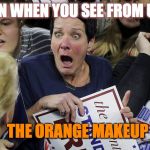 Reaction To Trump's Orange Face | REACTION WHEN YOU SEE FROM UP CLOSE; THE ORANGE MAKEUP | image tagged in trump shocker,orange,makeup,fugly,shock | made w/ Imgflip meme maker