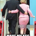When you see it... | DOES THIS SKIRT; MAKE MY ASS LOOK FAT? | image tagged in hillary shit stain,memes,funny,bill clinton,poop | made w/ Imgflip meme maker