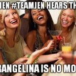 woman laughing | WHEN #TEAMJEN HEARS THAT; BRANGELINA IS NO MORE | image tagged in woman laughing | made w/ Imgflip meme maker
