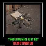Sometimes teamwork doesn't work either... | THOSE FIVE MICE JUST GOT; DEMOTIVATED | image tagged in teamwork,memes,demotivational,funny,demotivational week,animals | made w/ Imgflip meme maker