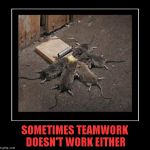 Those 5 mice just got demotivated!!! | SOMETIMES TEAMWORK DOESN'T WORK EITHER | image tagged in teamwork,memes,demotivational week,funny,animals,demotivational | made w/ Imgflip meme maker