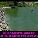 Bad Luck Brian goes skydiving... | THE SKYDIVING PART WAS GREAT BUT THAT LANDING IS SURE GONNA SUCK | image tagged in alligator farm paratrooper,memes,demotivational,funny,demotivational week,bad luck brian | made w/ Imgflip meme maker