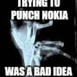 Chuck Norris Aftermath | TRYING TO PUNCH NOKIA; WAS A BAD IDEA | image tagged in chuck norris aftermath | made w/ Imgflip meme maker