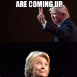 Trump and Hilary Comparison | ELECTIONS ARE COMING UP; PLACE YOUR BETS | image tagged in trump and hilary comparison | made w/ Imgflip meme maker