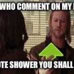 this upvote is good | TO ALL WHO COMMENT ON MY MEMES; AN UPVOTE SHOWER YOU SHALL RECEIVE | image tagged in this upvote is good | made w/ Imgflip meme maker