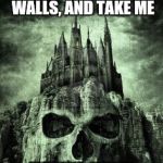 This is just the beginning, follow along...if you dare! | (1) STEP INSIDE THESE CASTLE WALLS, AND TAKE ME; BY THE HAND...SHRED MY MIND WITH BROKEN CLASS...AND SAY YOU UNDERSTAND... | image tagged in evil castle,epic darkness,mental wounds,do you have the heart | made w/ Imgflip meme maker