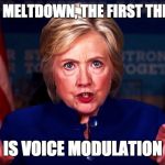 She SCREAMS all the time ... why? Because she's entitled to the Presidency. Why is she not 50 points ahead? | WHEN PEOPLE MELTDOWN, THE FIRST THING THEY LOSE; IS VOICE MODULATION | image tagged in hillary clinton 50 points ahead,beyotch,liar | made w/ Imgflip meme maker