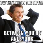 Good job bro. | AND NOW THEY KNOW THE DIFFERENCE; BETWEEN 'YOU'RE' AND 'YOUR' | image tagged in computer man,grammar nazi,you're,iwanttobebacon | made w/ Imgflip meme maker