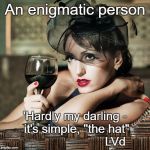 Retro-Woman Warning | An enigmatic person; 'Hardly my darling - it's simple, ''the hat"                         LVd | image tagged in retro-woman warning | made w/ Imgflip meme maker