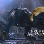 t-rex | T-RUMP; (TYRANT-A-SORE-ASS) | image tagged in t-rex | made w/ Imgflip meme maker