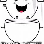 Flush Twice | Please flush TWICE. It's a long way to Washington, DC | image tagged in flush twice it's a long ways to washington dc | made w/ Imgflip meme maker