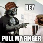 Darth Vader finger pointing | HEY; PULL MY FINGER | image tagged in darth vader finger pointing,scumbag | made w/ Imgflip meme maker