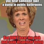 This Just Recently Happened To Me; Needless To Say, I Opened The Door With A Paper Towel: | The face you make when you hear someone take a dump in public bathrooms; But DON'T hear the sink and soap dispenser being used after they finish | image tagged in kristen wiig,memes | made w/ Imgflip meme maker