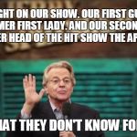 Jerry Springer | TONIGHT ON OUR SHOW. OUR FIRST GUEST, THE FORMER FIRST LADY. AND OUR SECOND GUEST THE FORMER HEAD OF THE HIT SHOW THE APPRENTICE. BUT WHAT THEY DON'T KNOW FOLKS IS... | image tagged in jerry springer | made w/ Imgflip meme maker