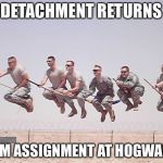 TDY at Hogwarts | DETACHMENT RETURNS; FROM ASSIGNMENT AT HOGWARTS | image tagged in hogwarts,special forces,memes | made w/ Imgflip meme maker