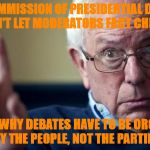 Bernie: This is why | THE COMMISSION OF PRESIDENTIAL DEBATES WON'T LET MODERATORS FACT CHECK? THIS IS WHY DEBATES HAVE TO BE ORGANIZED BY THE PEOPLE, NOT THE PARTIES | image tagged in bernie this is why | made w/ Imgflip meme maker