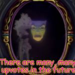 magicmirror | There are many, many upvotes in the future | image tagged in magicmirror | made w/ Imgflip meme maker