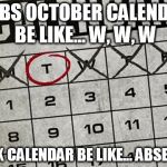Tuesday Calendar | CUBS OCTOBER CALENDAR BE LIKE... W, W, W SOX CALENDAR BE LIKE...ABSENT. | image tagged in tuesday calendar | made w/ Imgflip meme maker