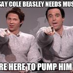Cole Beasley Meme | YOU SAY COLE BEASLEY NEEDS MUSCLE? WE'RE HERE TO PUMP HIM UP! | image tagged in hans and franz,cole beasley,training | made w/ Imgflip meme maker