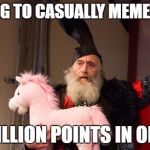Am I dreaming or is this possible? | I'M GOING TO CASUALLY MEME MY WAY; TO A MILLION POINTS IN ONE YEAR | image tagged in free ponies for everyone,mission memepossible,puns in the tag,tags surrounding the puns | made w/ Imgflip meme maker