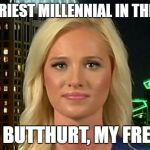 tomi lahren | THE ANGRIEST MILLENNIAL IN THE WORLD; STAY BUTTHURT, MY FREINDS | image tagged in tomi lahren | made w/ Imgflip meme maker