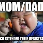 Fat kid on phone | MOM/DAD; EDRECO EXTENDED THEIR REGISTRATION | image tagged in fat kid on phone | made w/ Imgflip meme maker