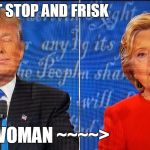 But it IS unconstitutional | I DID NOT STOP AND FRISK; THAT WOMAN ~~~~> | image tagged in trump hillary debate | made w/ Imgflip meme maker