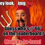 Sorry. I Couldn't Stop Myself: | img; flip; Hey look, Guess who's #"66" on the Leaderboard? Muah Ha-ha-haaa! | image tagged in happy devil,memes,imgflip | made w/ Imgflip meme maker