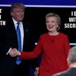 Trump Shakes Clinton's Hand | YOU'VE GOT BROCCOLI IN YOUR TEETH; I DID WHAT WITH THE TOP SECRET SERVERS? | image tagged in trump shakes clinton's hand,memes | made w/ Imgflip meme maker