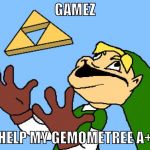 Derp Tri-Force | GAMEZ; HELP MY GEMOMETREE A+ | image tagged in derp tri-force | made w/ Imgflip meme maker