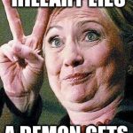 Hillary Clinton 2016  | EVERYTIME HILLARY LIES A DEMON GETS ITS WINGS | image tagged in hillary clinton 2016 | made w/ Imgflip meme maker