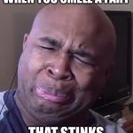 BlastphamousHD Face | WHEN YOU SMELL A FART; THAT STINKS | image tagged in funny,memes | made w/ Imgflip meme maker