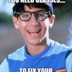 Paul Wonder Years | WHAT DO YOU DO WHEN YOU NEED GLASSES.... TO FIX YOUR BROKEN GLASSES | image tagged in memes,paul wonder years | made w/ Imgflip meme maker