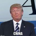 Trump Funny | CHINA | image tagged in trump funny,memes,china,donald trump | made w/ Imgflip meme maker