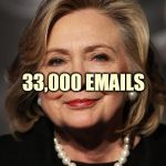 Hillary  | 33,000 EMAILS | image tagged in hillary | made w/ Imgflip meme maker