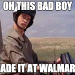 Dumb and Dumber | OH THIS BAD BOY; MADE IT AT WALMART | image tagged in dumb and dumber | made w/ Imgflip meme maker