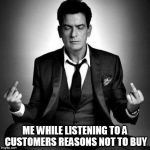 Sale Excuse Meditation | ME WHILE LISTENING TO A CUSTOMERS REASONS NOT TO BUY | image tagged in charlie sheen,sale,fustrated,meditation,fuck you,winning | made w/ Imgflip meme maker