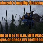 ghostofchurch's imgflip Scavenger Hunt - Tonight at 9 or 10 p.m. EDT! | ghostofchurch's imgflip Scavenger Hunt; Tonight at 9 or 10 p.m. EDT! Watch the Latest pages or check my profile for Clue #1! | image tagged in demonic penguin  crew emerging,ghostofchurch's scavenger hunt,ghostofchurch,scavenger hunt,memes,be there or be square | made w/ Imgflip meme maker