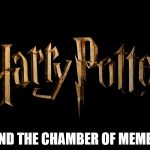 Harry Potter | AND THE CHAMBER OF MEMES | image tagged in harry potter | made w/ Imgflip meme maker