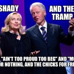 From Temptation to Dire Straits! | AND THE TRAMP; SHADY; SING "AIN'T TOO PROUD TOO BEG" AND "MONEY FOR NOTHING, AND THE CHICKS FOR FREE" | image tagged in shady and the tramp | made w/ Imgflip meme maker