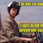 Dumb and Dumber | I'm not so dumb; I just aced my prostrate exam | image tagged in dumb and dumber | made w/ Imgflip meme maker