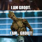 It's probably a repost, but who cares. :) | I AM GROOT. I AM... GROOT! | image tagged in bad pun groot,memes | made w/ Imgflip meme maker