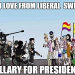 Welcome Refugee  | WITH LOVE FROM LIBERAL  SWEDEN; HILLARY FOR PRESIDENT | image tagged in welcome refugee | made w/ Imgflip meme maker