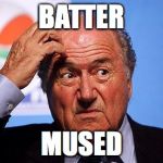 Sepp Blatter | BATTER; MUSED | image tagged in sepp blatter | made w/ Imgflip meme maker