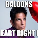 Zoolander | BALOONS; SO HEART RIGHT NOW | image tagged in zoolander,mugatu so hot right now,so hot right now,memes | made w/ Imgflip meme maker